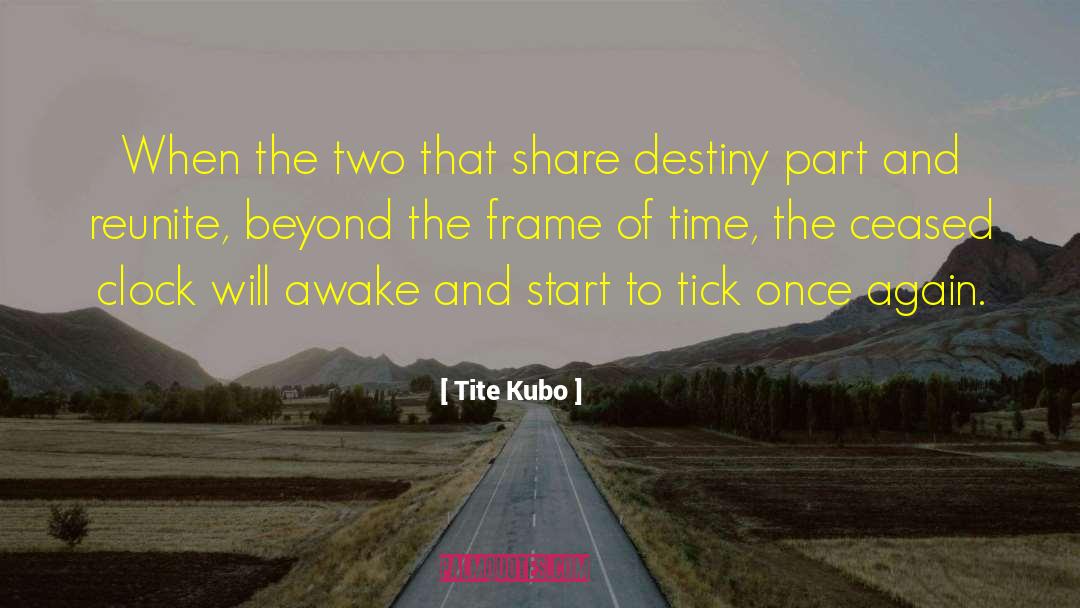 Tite Kubo Quotes: When the two that share