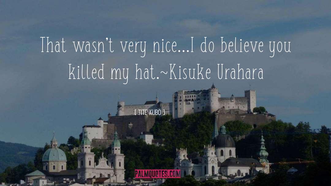 Tite Kubo Quotes: That wasn't very nice...I do