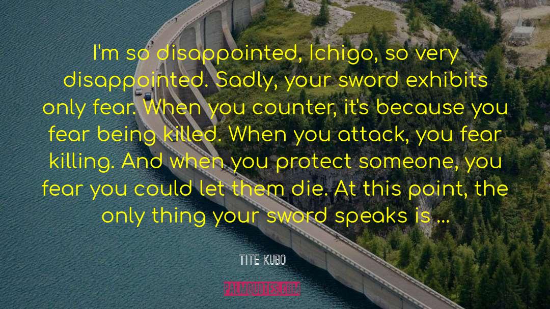Tite Kubo Quotes: I'm so disappointed, Ichigo, so
