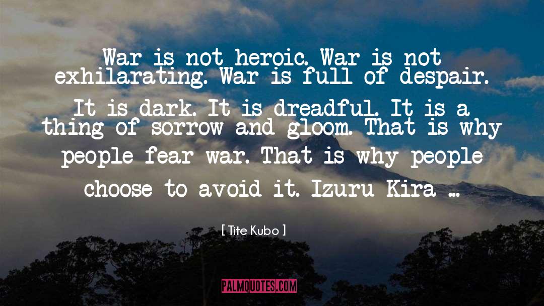 Tite Kubo Quotes: War is not heroic. War