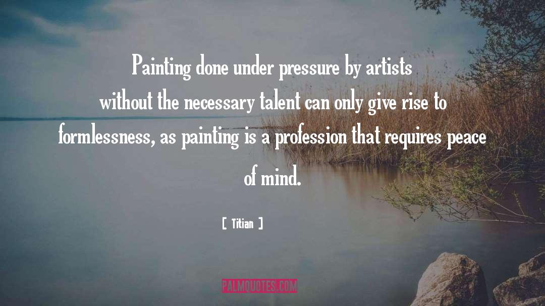 Titian Quotes: Painting done under pressure by