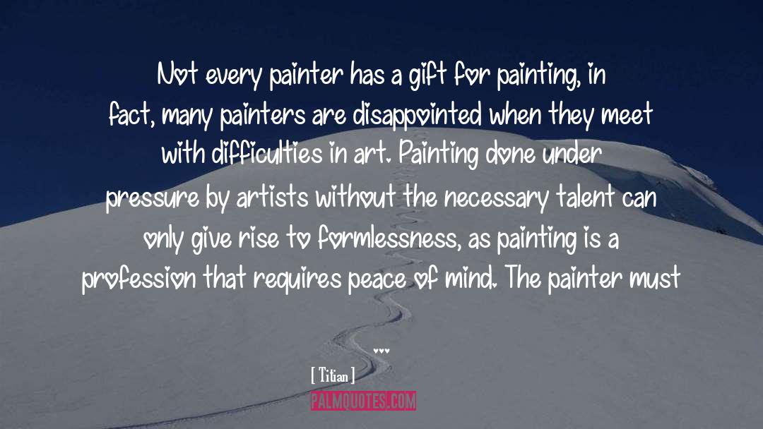 Titian Quotes: Not every painter has a