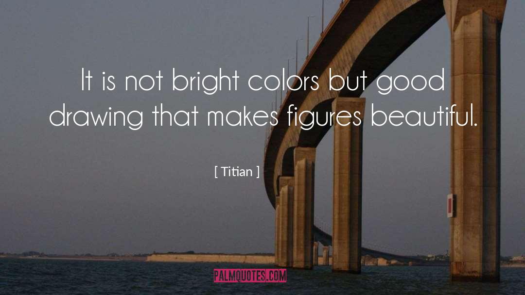 Titian Quotes: It is not bright colors