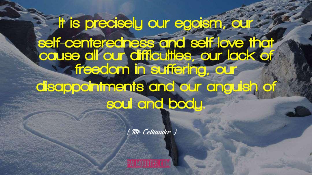 Tito Colliander Quotes: It is precisely our egoism,