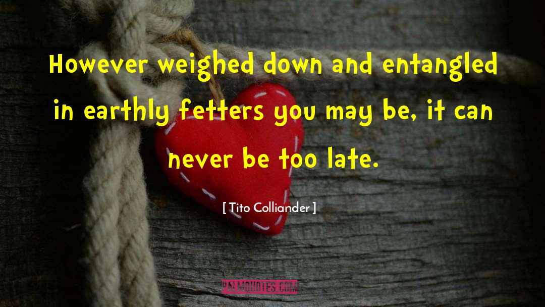 Tito Colliander Quotes: However weighed down and entangled