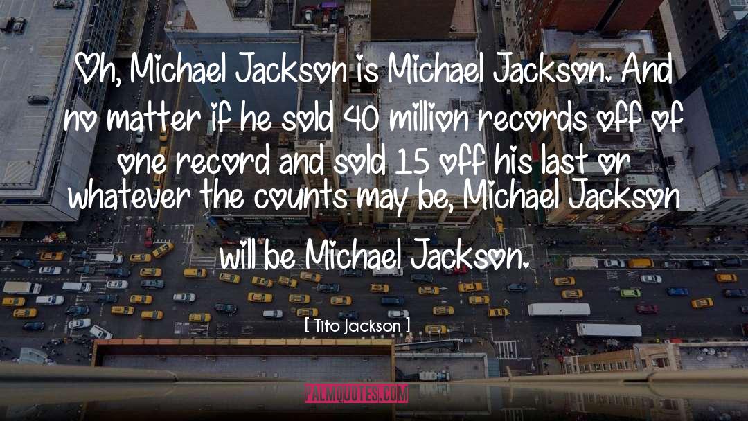Tito Jackson Quotes: Oh, Michael Jackson is Michael