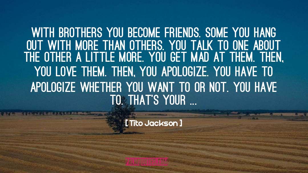 Tito Jackson Quotes: With brothers you become friends.