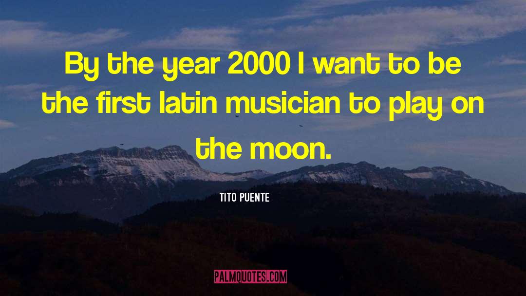 Tito Puente Quotes: By the year 2000 I