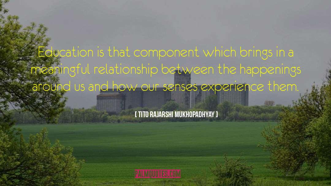Tito Rajarshi Mukhopadhyay Quotes: Education is that component which