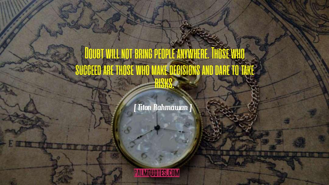 Titon Rahmawan Quotes: Doubt will not bring people