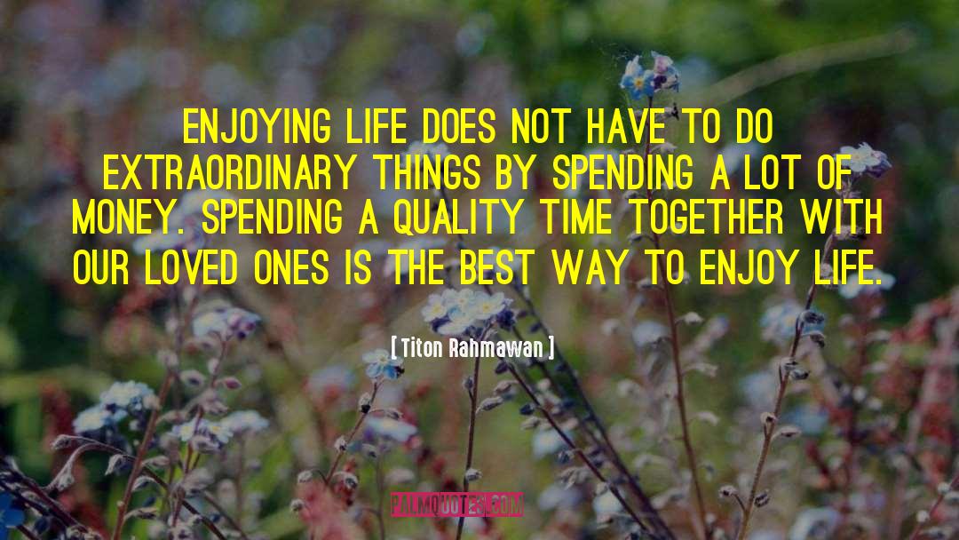 Titon Rahmawan Quotes: Enjoying life does not have