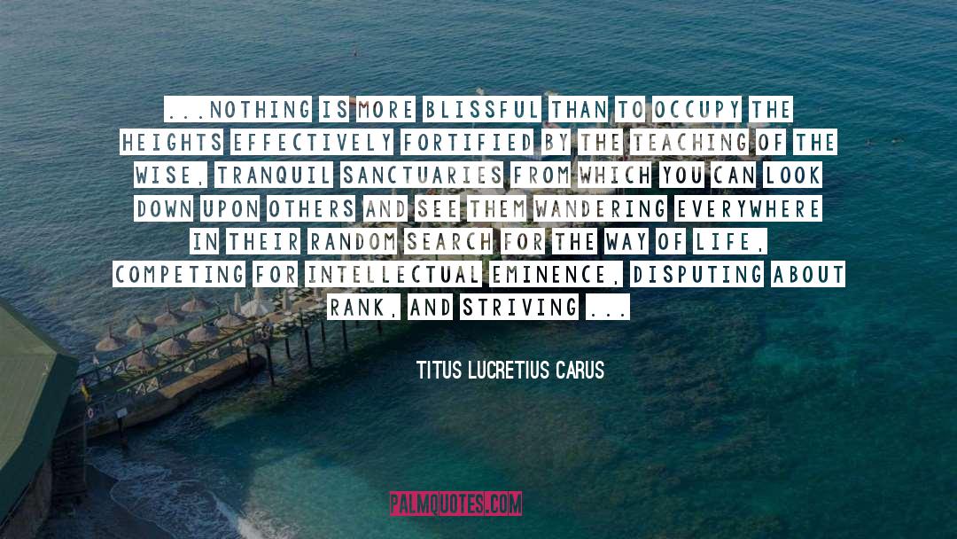 Titus Lucretius Carus Quotes: ...nothing is more blissful than