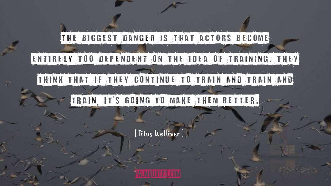 Titus Welliver Quotes: The biggest danger is that