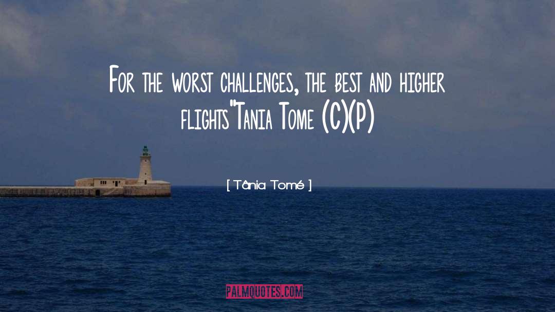 Tânia Tomé Quotes: For the worst challenges, the