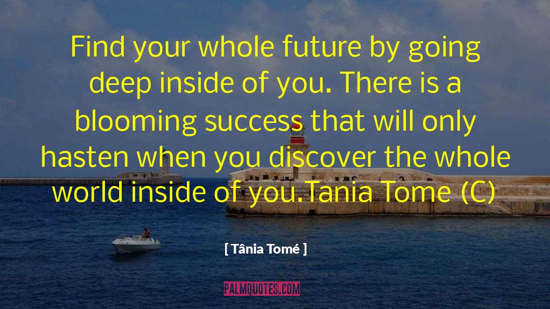 Tânia Tomé Quotes: Find your whole future by