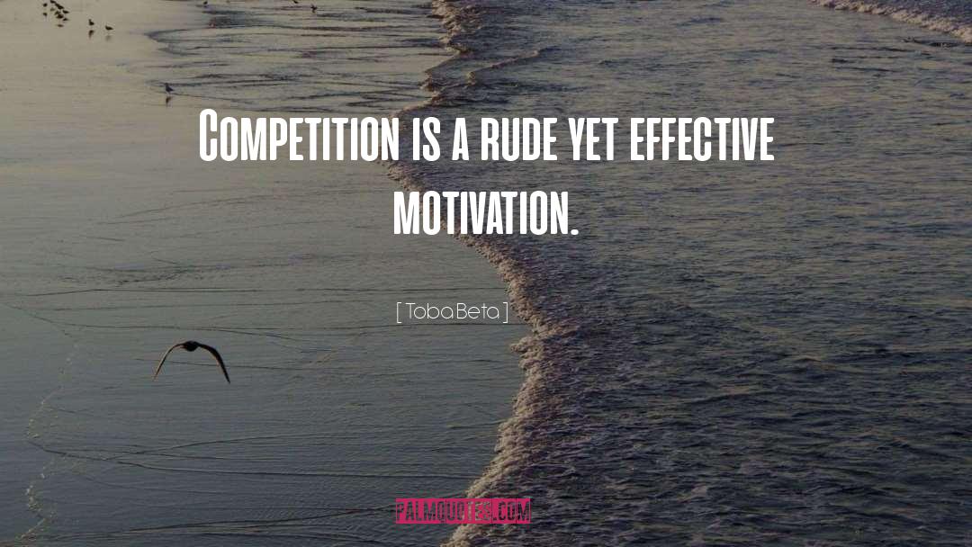 Toba Beta Quotes: Competition is a rude yet