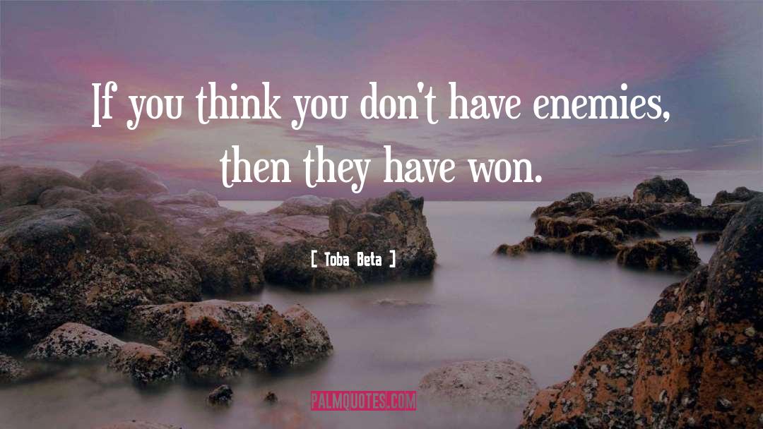 Toba Beta Quotes: If you think you don't