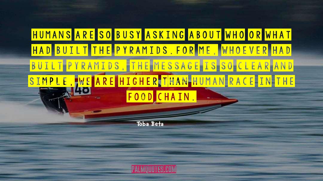 Toba Beta Quotes: Humans are so busy asking