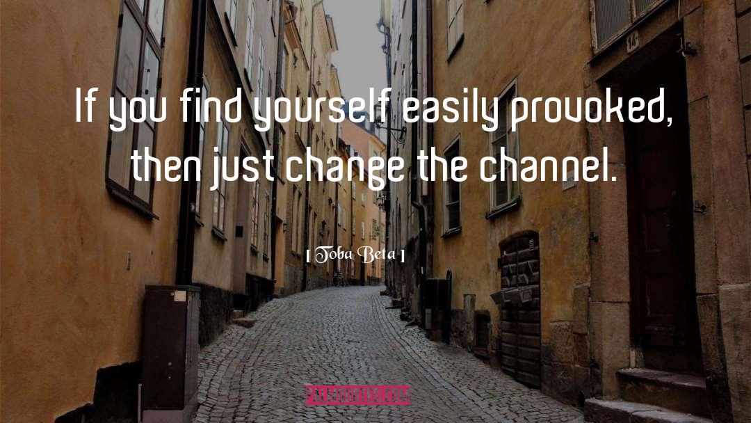 Toba Beta Quotes: If you find yourself easily