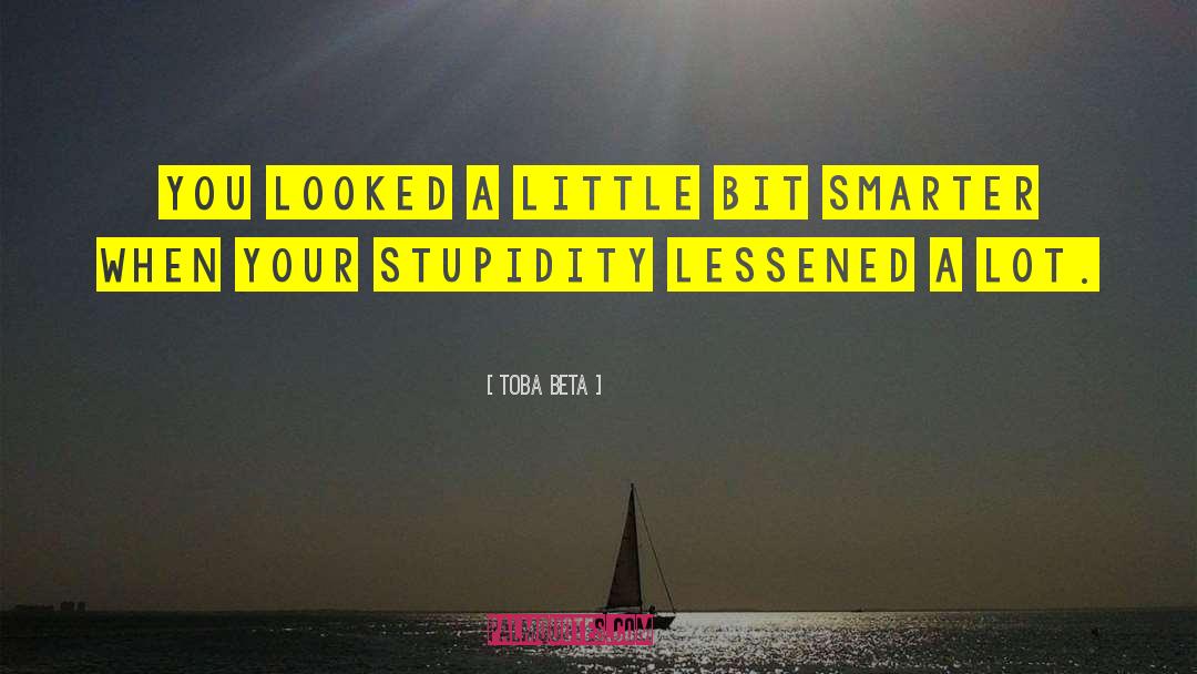 Toba Beta Quotes: You looked a little bit