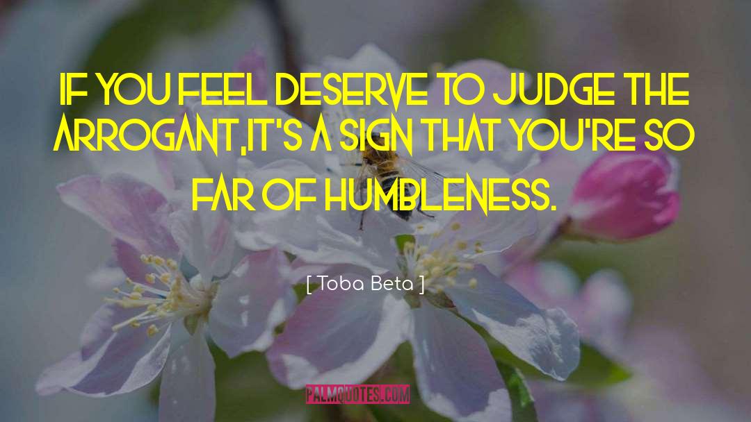 Toba Beta Quotes: If you feel deserve to