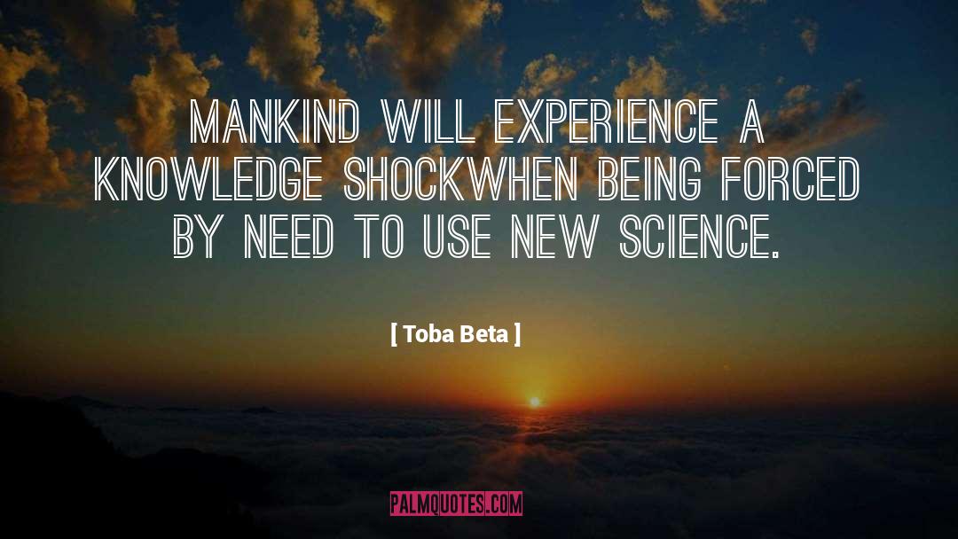 Toba Beta Quotes: Mankind will experience a knowledge