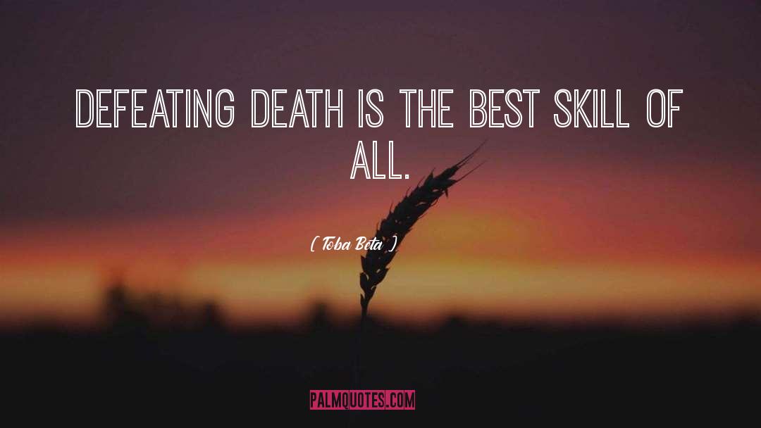 Toba Beta Quotes: Defeating death is the best