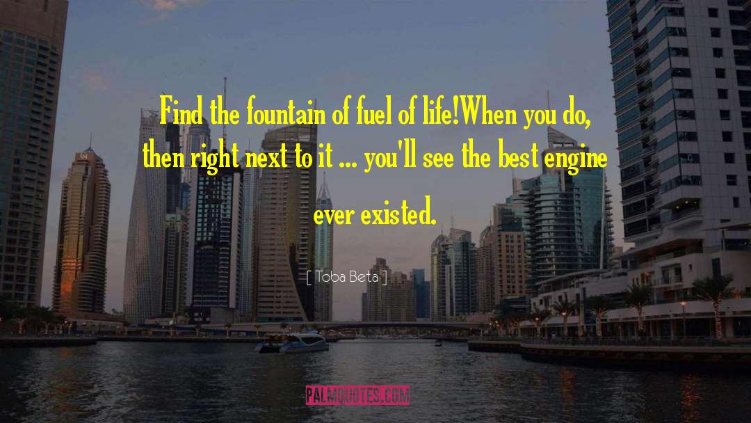 Toba Beta Quotes: Find the fountain of fuel