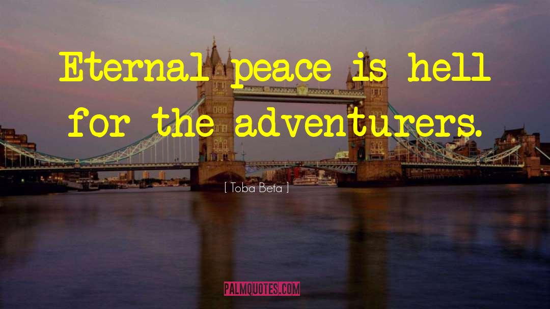 Toba Beta Quotes: Eternal peace is hell for