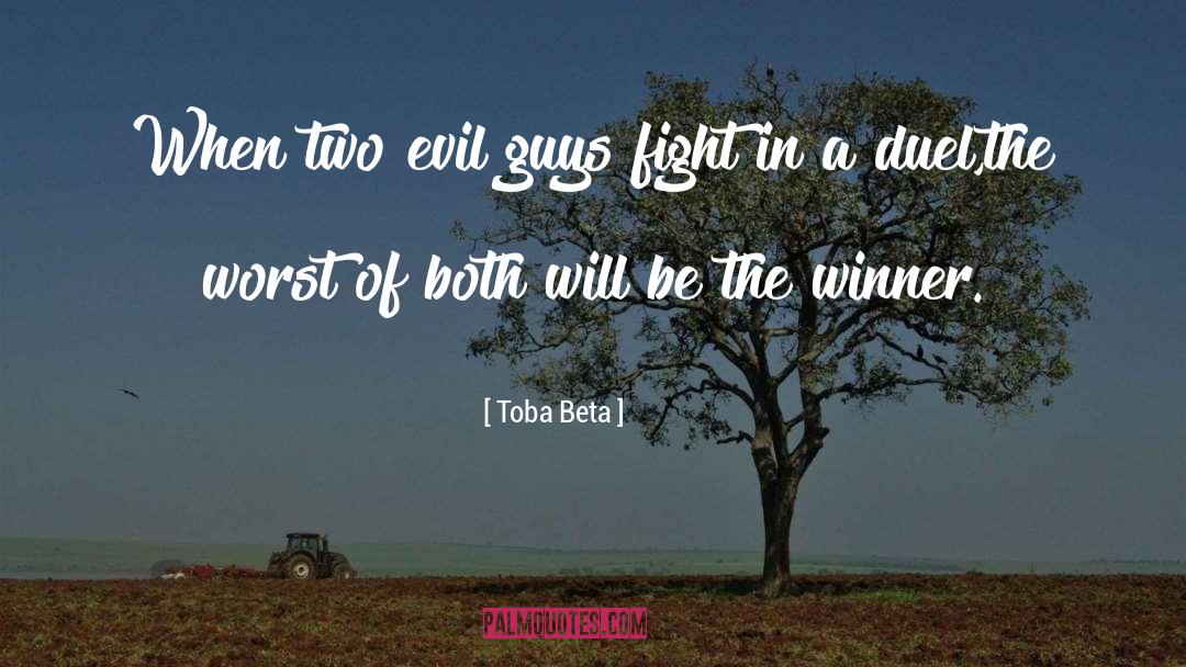 Toba Beta Quotes: When two evil guys fight