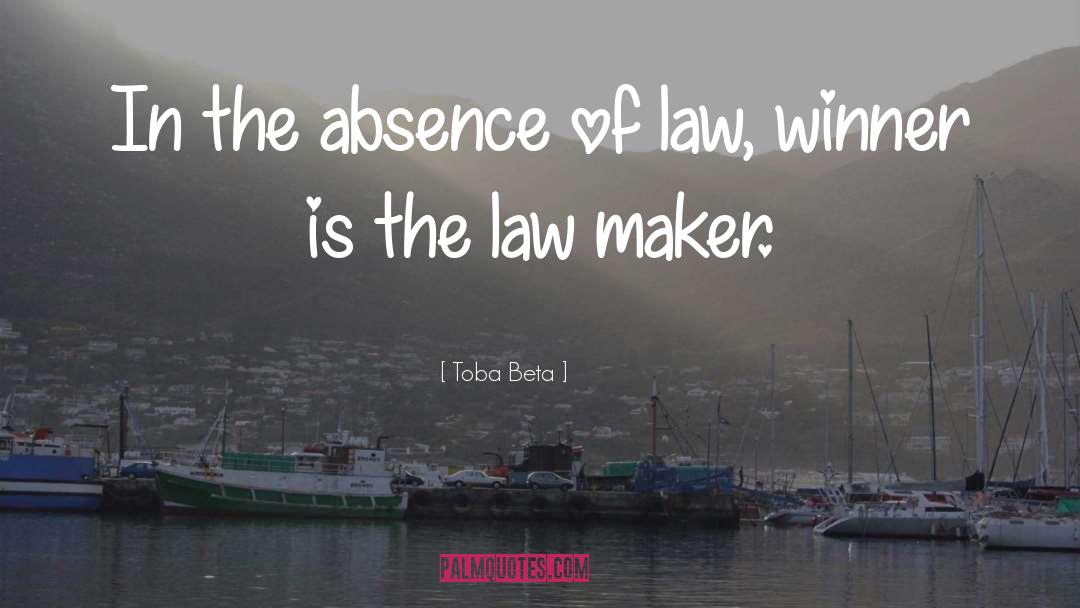 Toba Beta Quotes: In the absence of law,