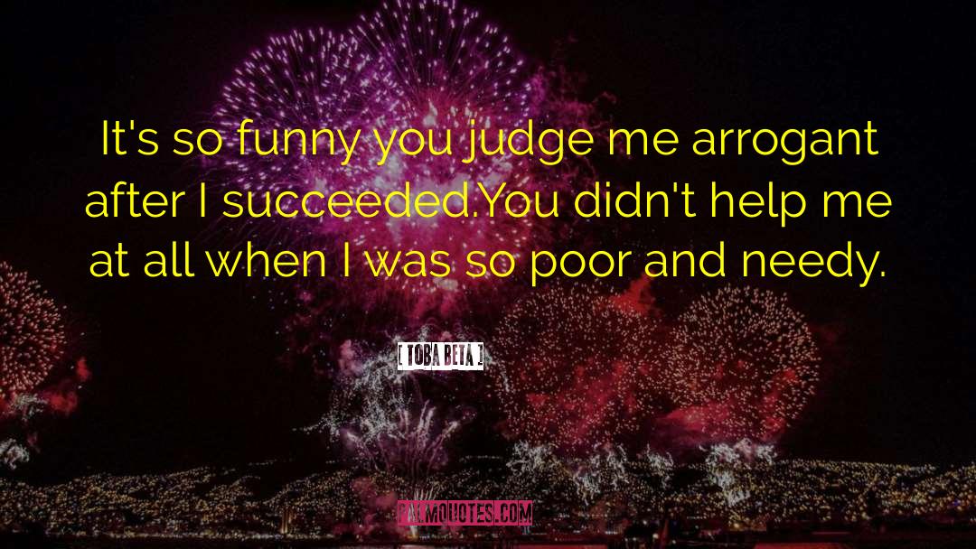 Toba Beta Quotes: It's so funny you judge