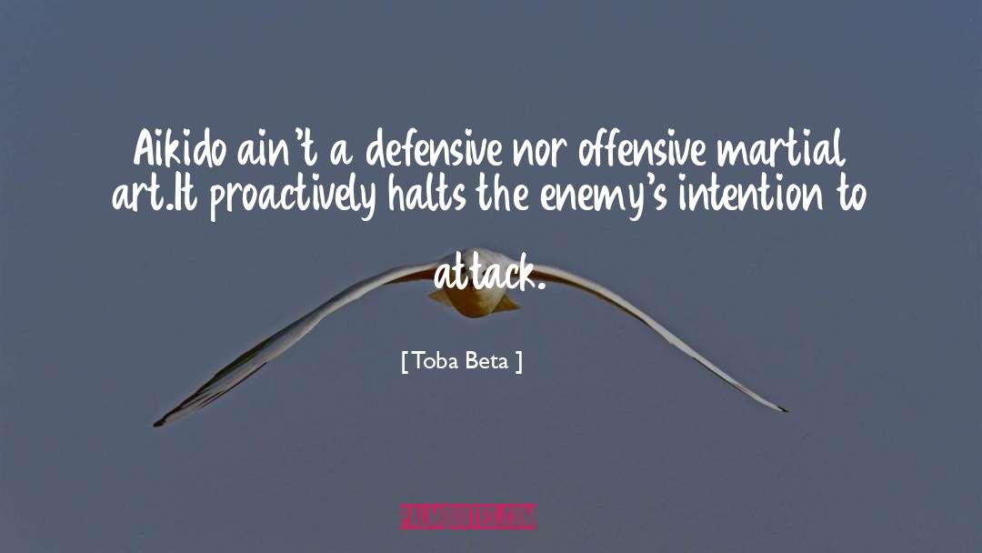 Toba Beta Quotes: Aikido ain't a defensive nor