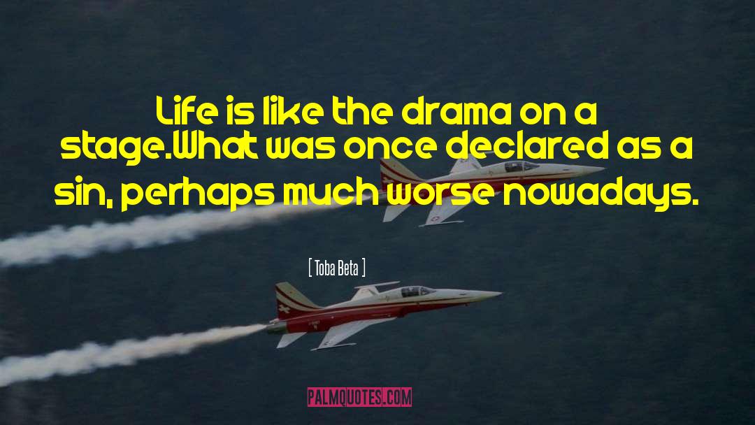 Toba Beta Quotes: Life is like the drama