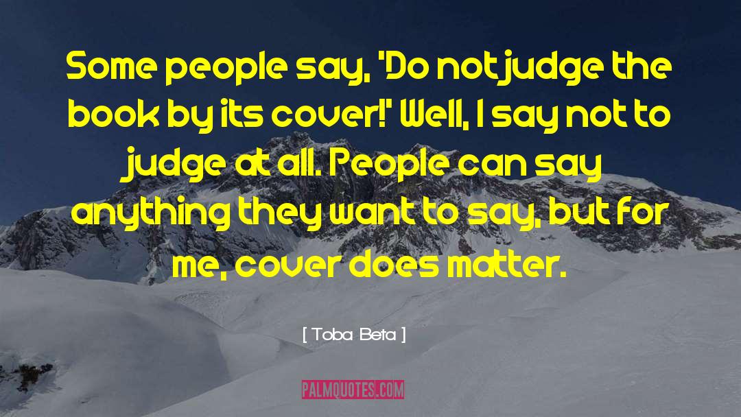 Toba Beta Quotes: Some people say, 'Do not