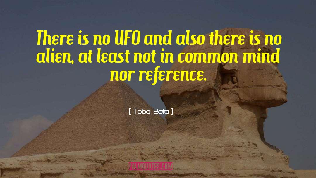 Toba Beta Quotes: There is no UFO and