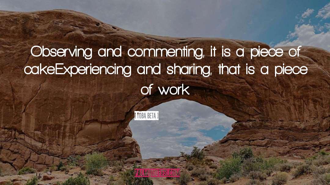 Toba Beta Quotes: Observing and commenting, it is