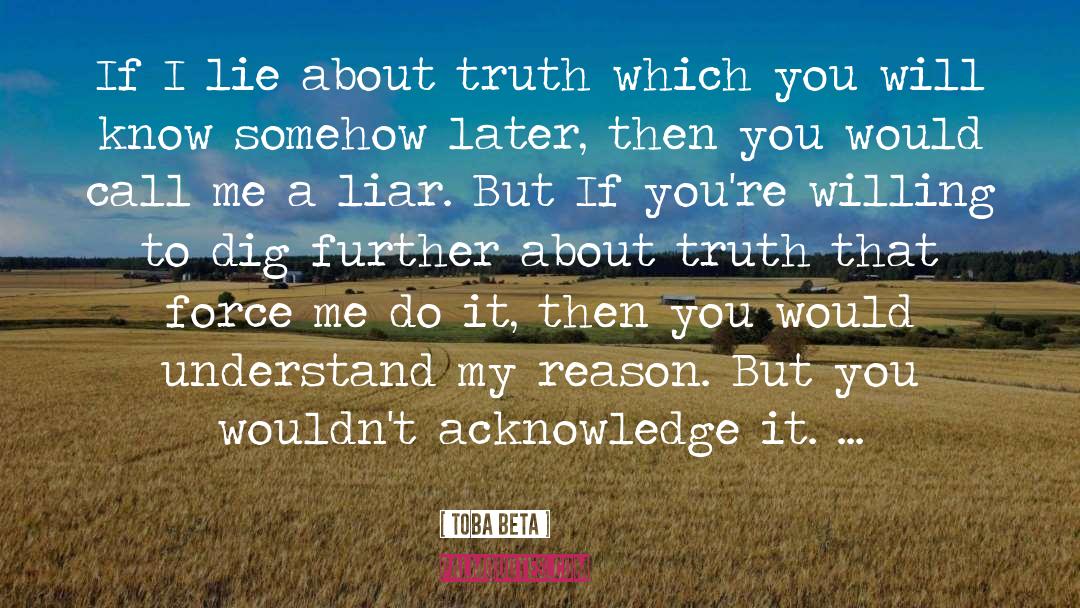 Toba Beta Quotes: If I lie about truth