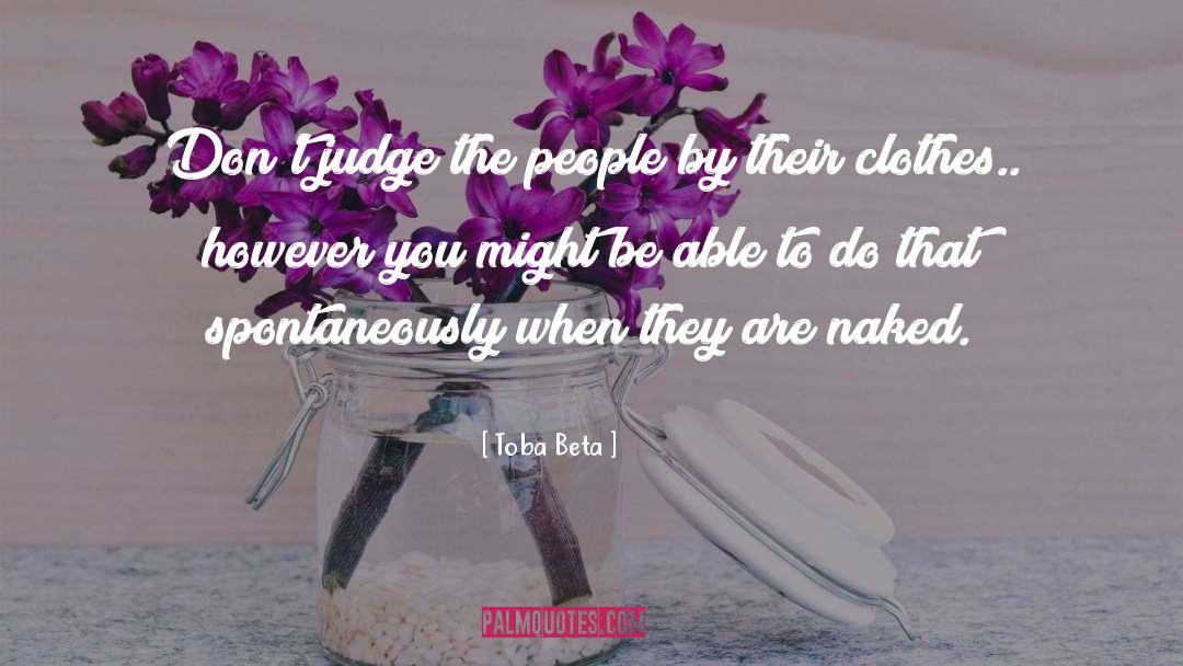 Toba Beta Quotes: Don't judge the people by