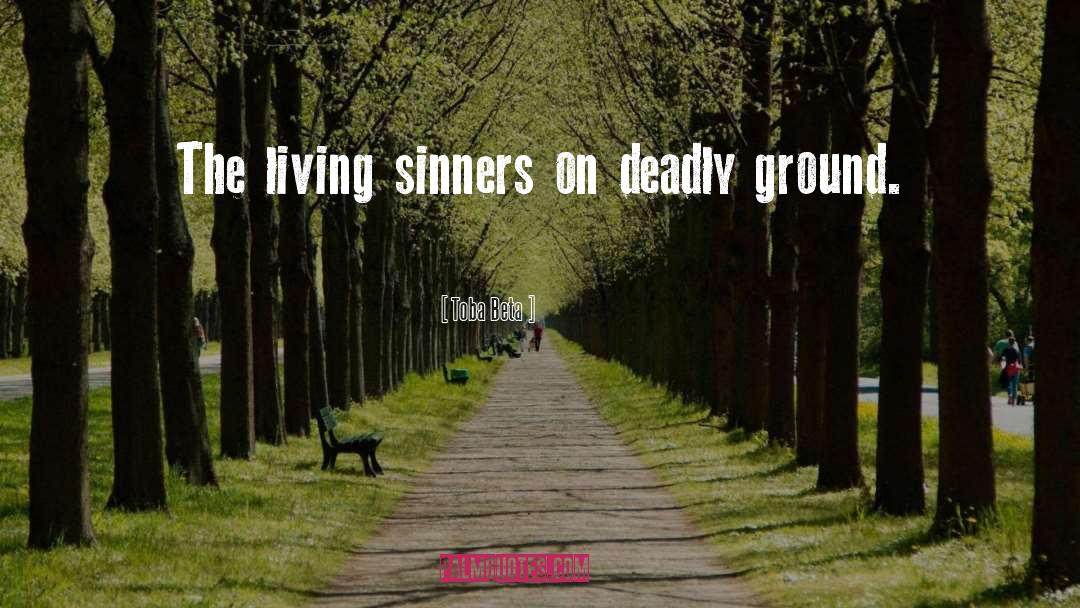 Toba Beta Quotes: The living sinners on deadly