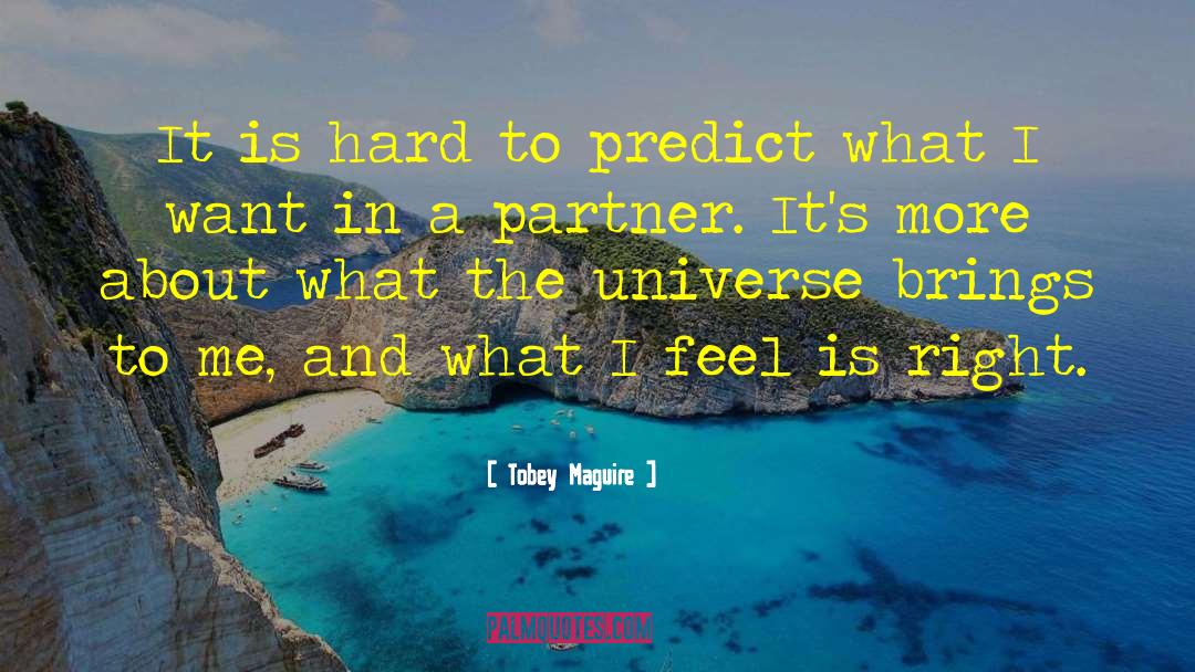 Tobey Maguire Quotes: It is hard to predict