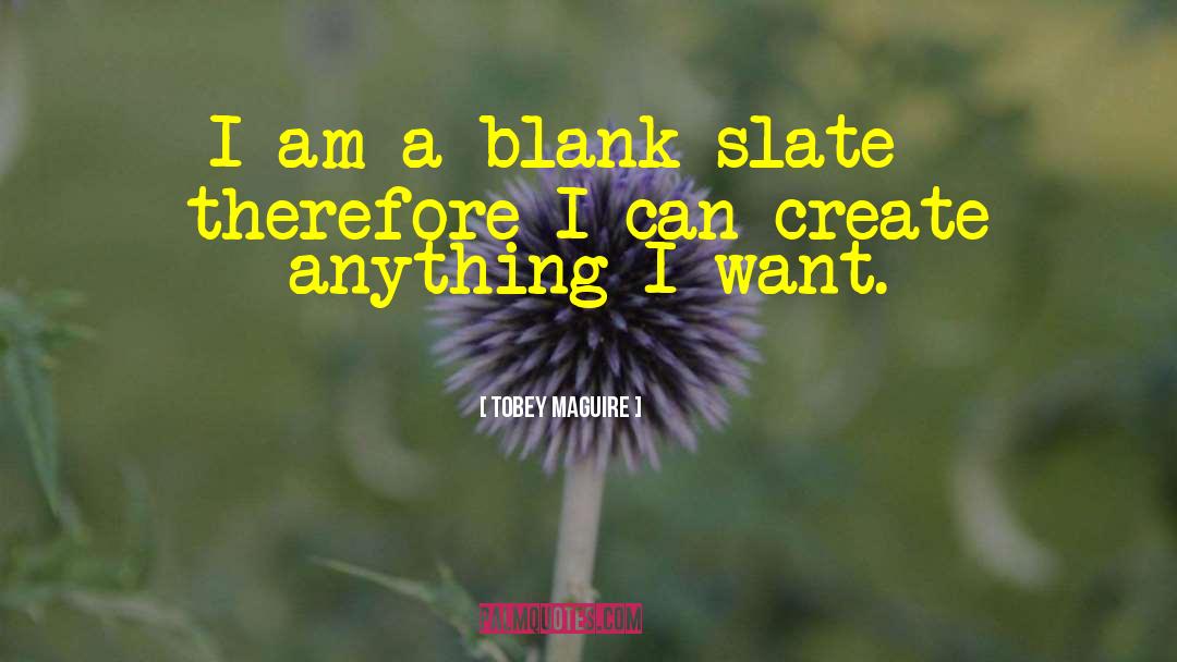 Tobey Maguire Quotes: I am a blank slate