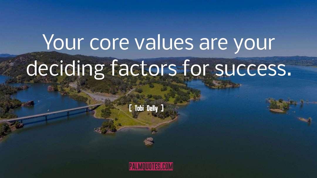 Tobi Delly Quotes: Your core values are your