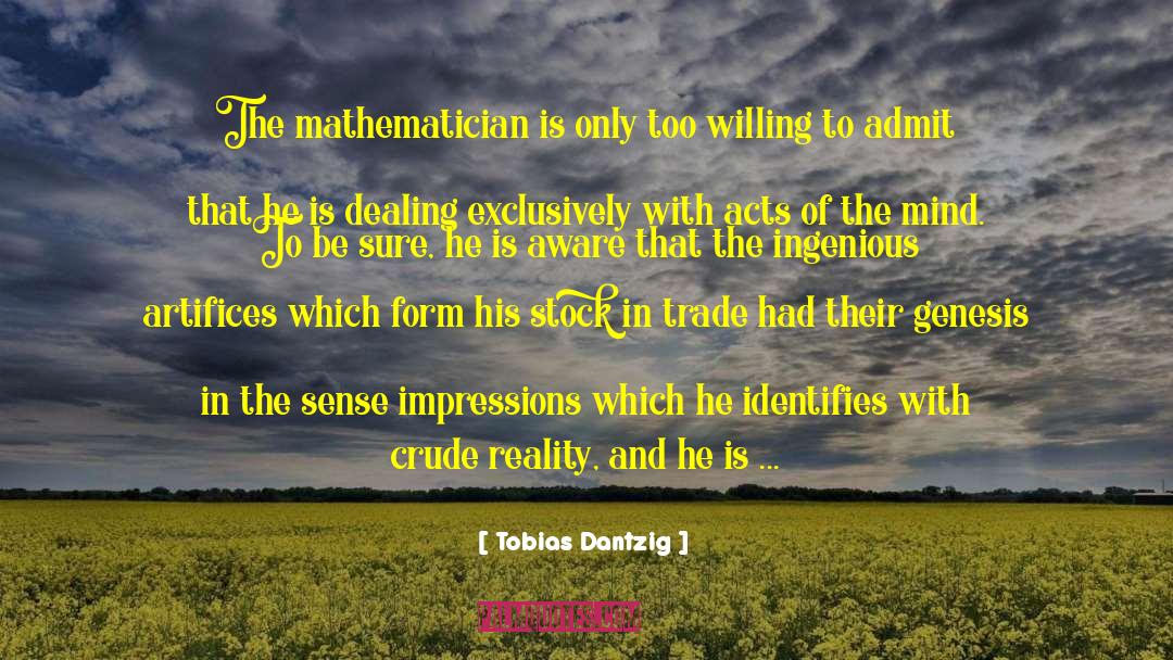 Tobias Dantzig Quotes: The mathematician is only too