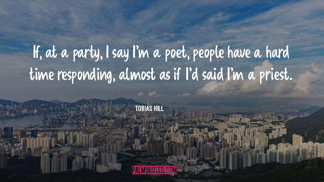 Tobias Hill Quotes: If, at a party, I
