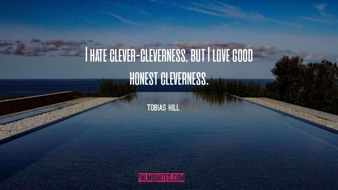 Tobias Hill Quotes: I hate clever-cleverness, but I