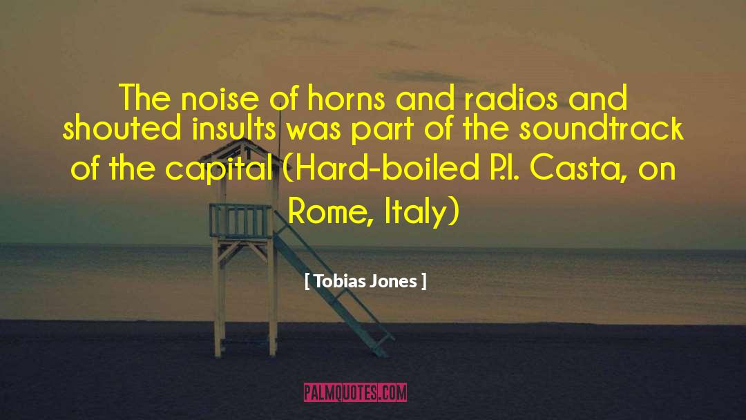 Tobias Jones Quotes: The noise of horns and