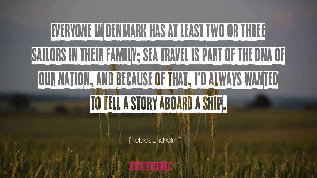 Tobias Lindholm Quotes: Everyone in Denmark has at