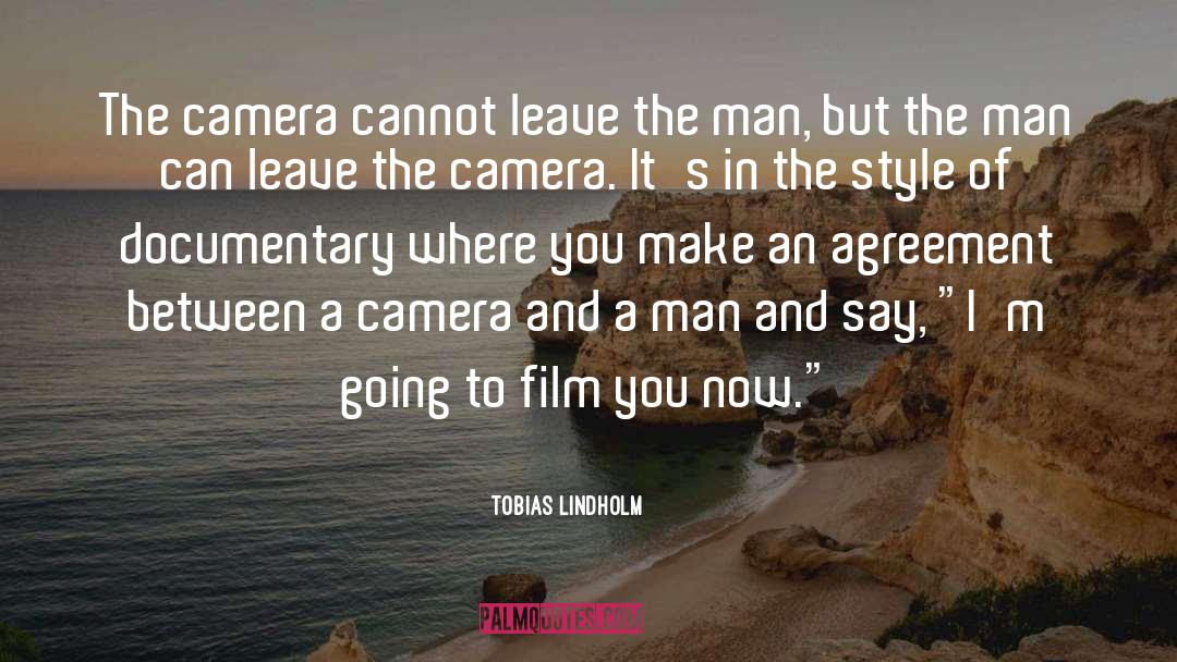 Tobias Lindholm Quotes: The camera cannot leave the