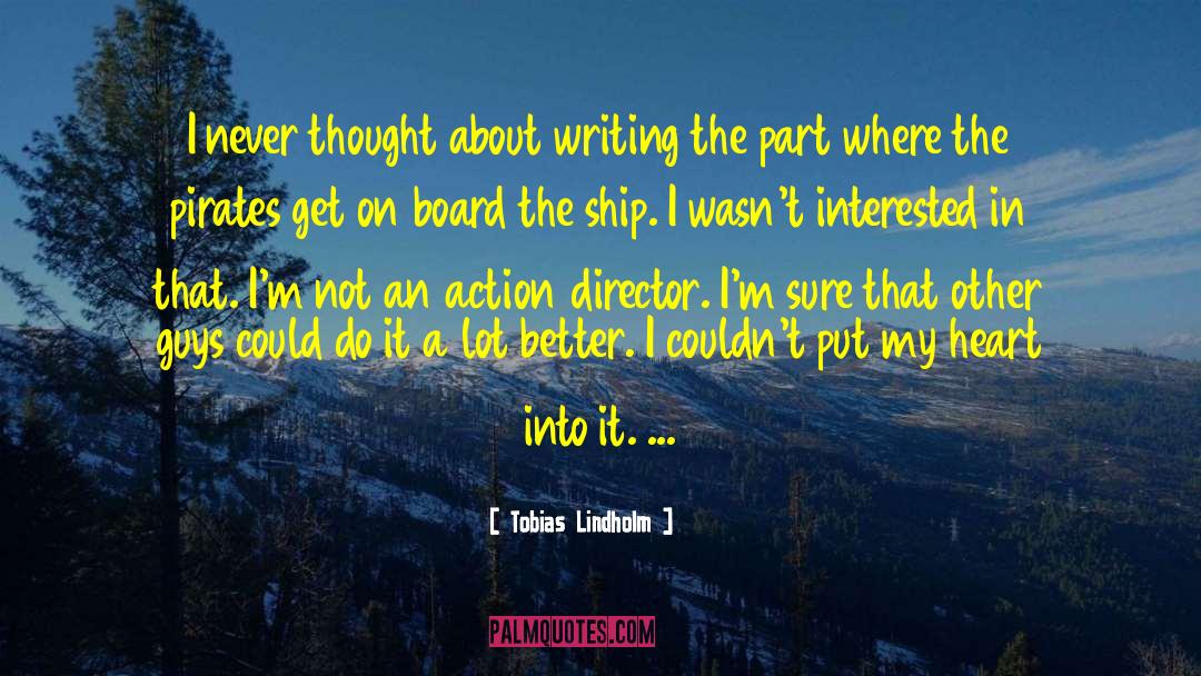 Tobias Lindholm Quotes: I never thought about writing